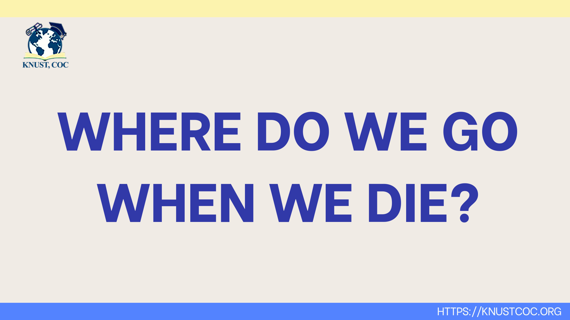 WHERE DO WE GO WHEN WE DIE?