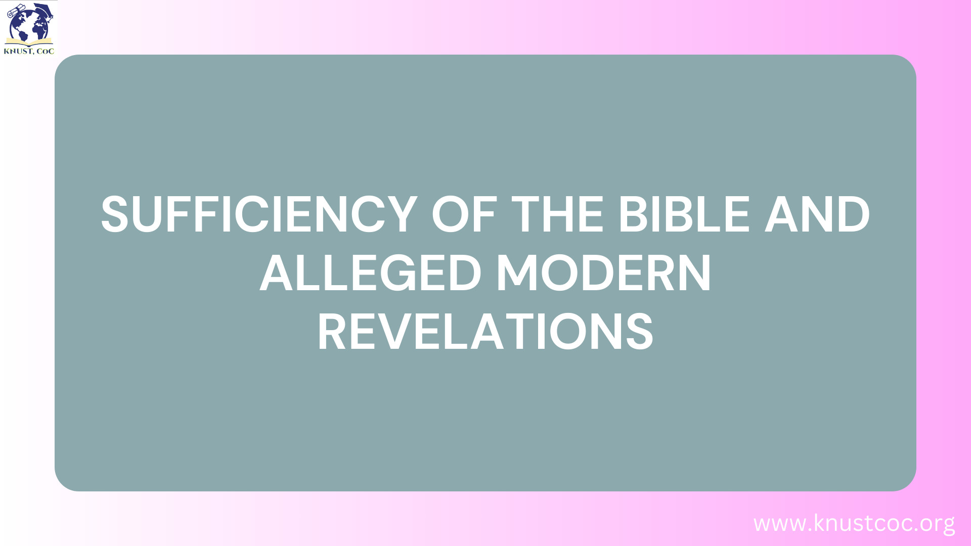 SUFFICIENCY OF THE BIBLE AND ALLEGED MODERN REVELATIONS SUFFICIENCY OF THE BIBLE AND ALLEGED MODERN REVELATIONS